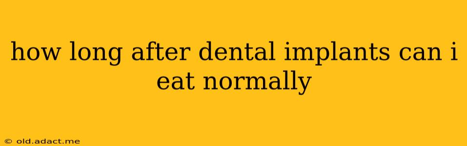 how long after dental implants can i eat normally