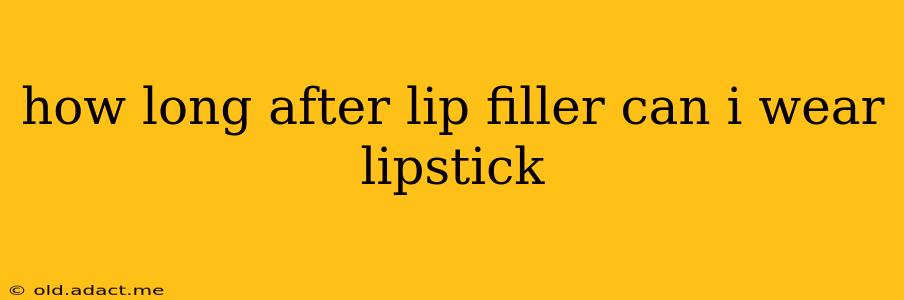 how long after lip filler can i wear lipstick