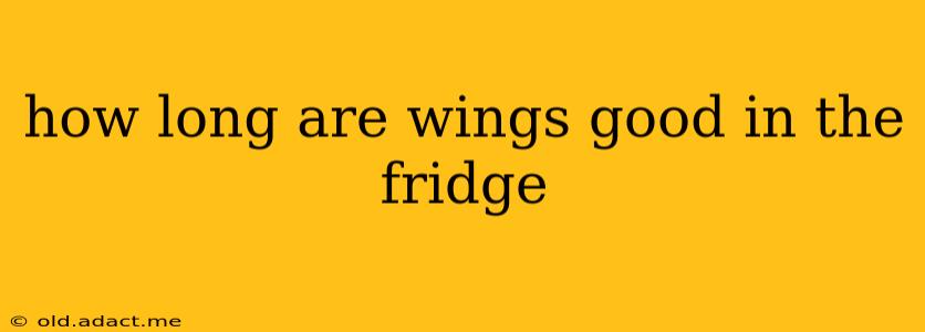 how long are wings good in the fridge