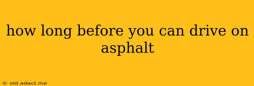 how long before you can drive on asphalt