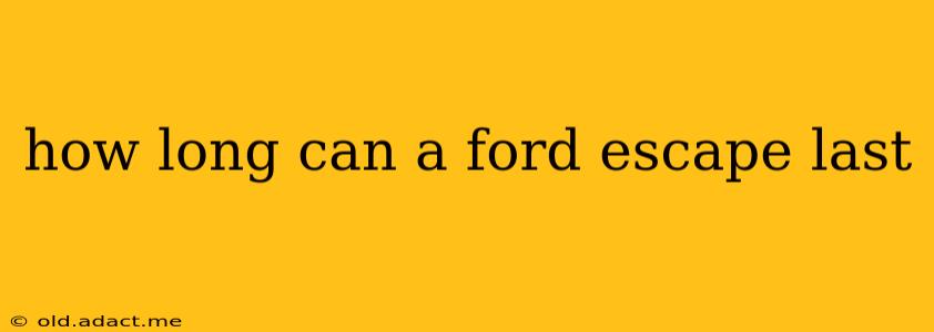 how long can a ford escape last