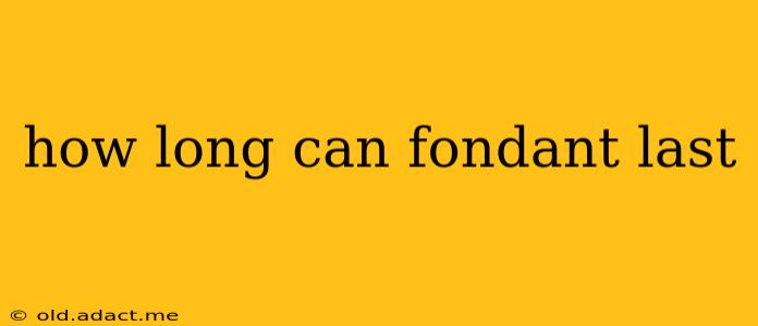 how long can fondant last