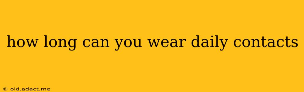 how long can you wear daily contacts