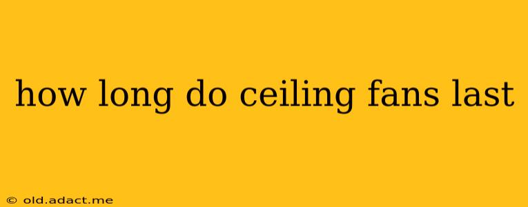 how long do ceiling fans last