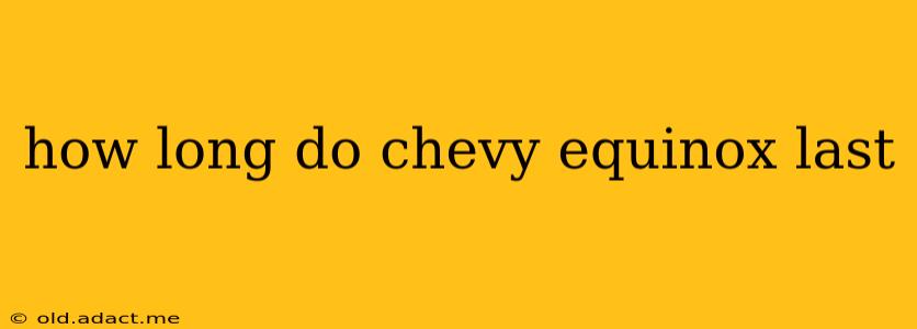 how long do chevy equinox last