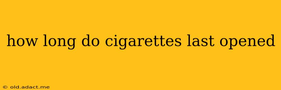 how long do cigarettes last opened