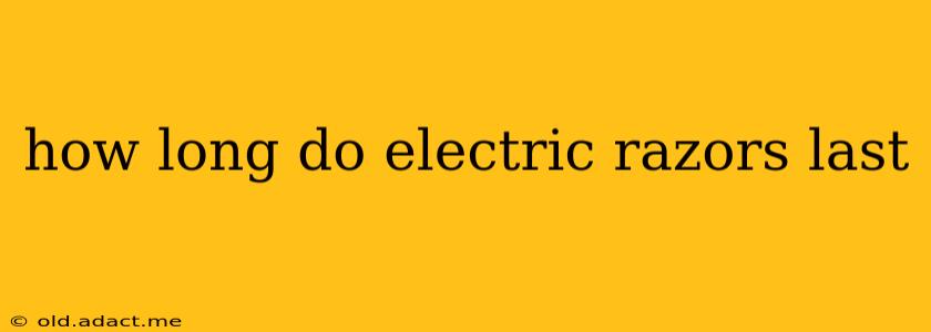 how long do electric razors last