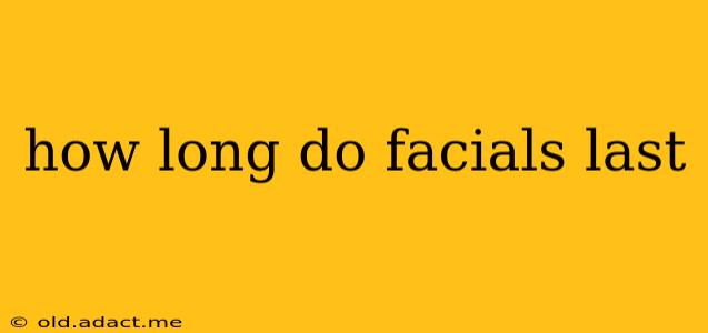 how long do facials last