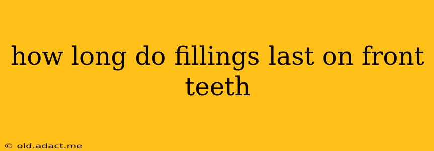 how long do fillings last on front teeth