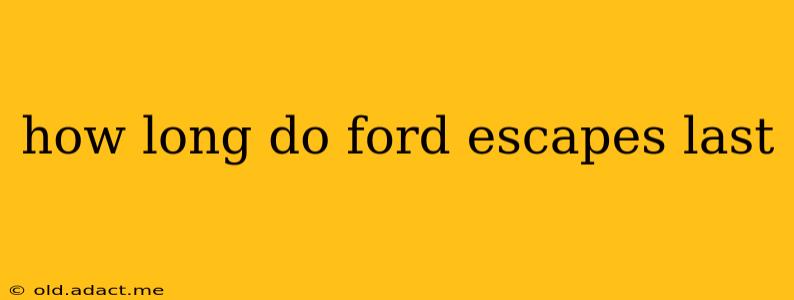how long do ford escapes last