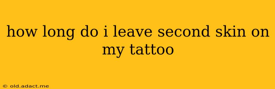 how long do i leave second skin on my tattoo