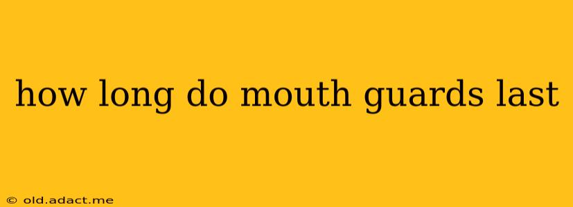 how long do mouth guards last