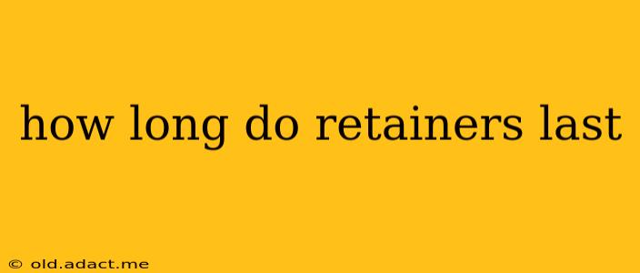 how long do retainers last