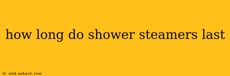 how long do shower steamers last