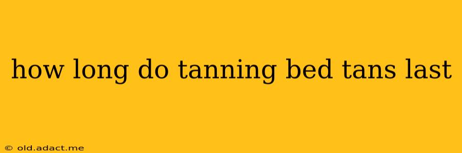 how long do tanning bed tans last