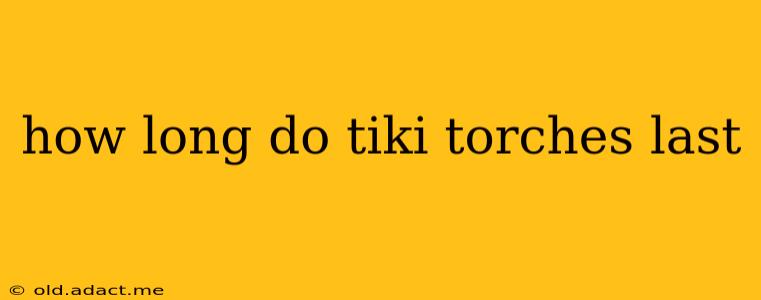 how long do tiki torches last