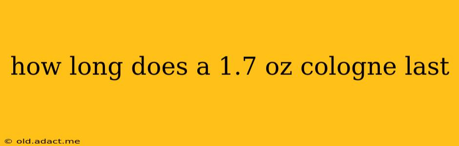 how long does a 1.7 oz cologne last