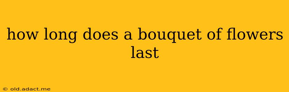 how long does a bouquet of flowers last