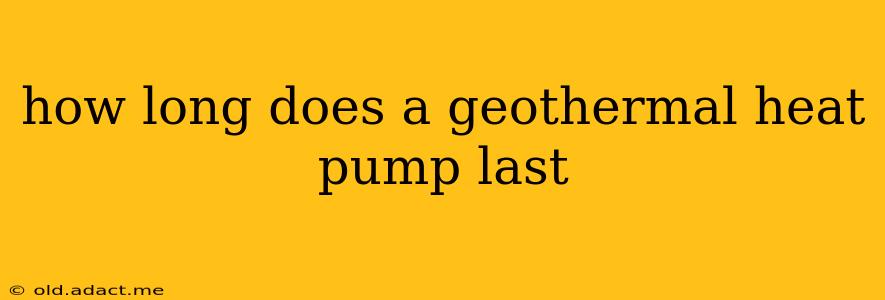 how long does a geothermal heat pump last