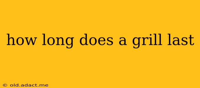 how long does a grill last