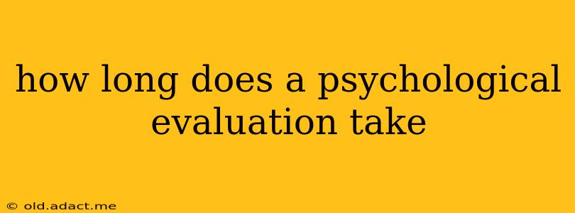 how long does a psychological evaluation take