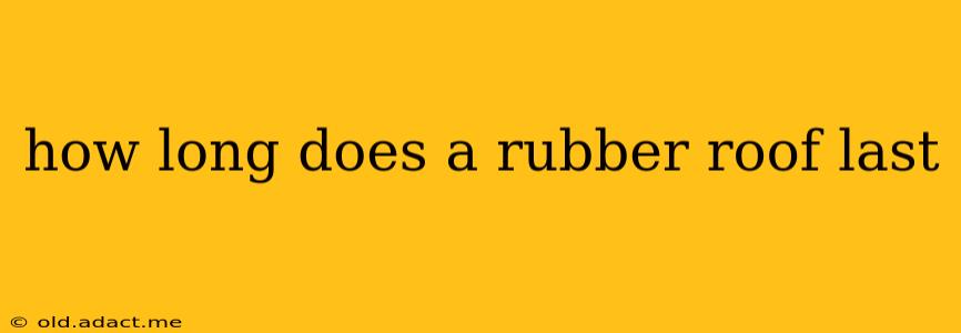 how long does a rubber roof last