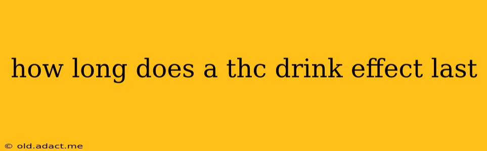 how long does a thc drink effect last