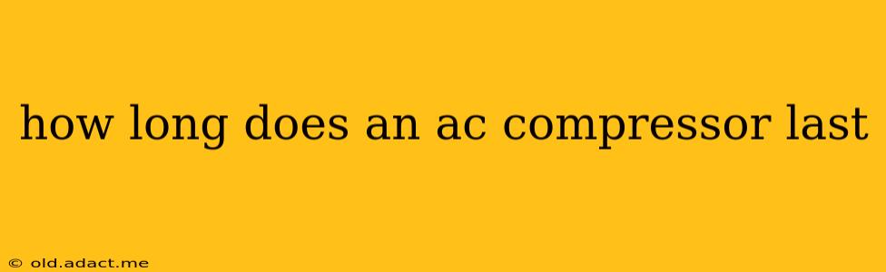 how long does an ac compressor last