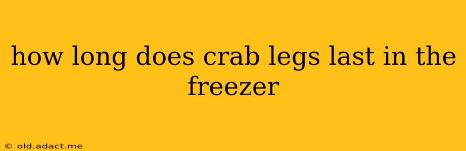 how long does crab legs last in the freezer