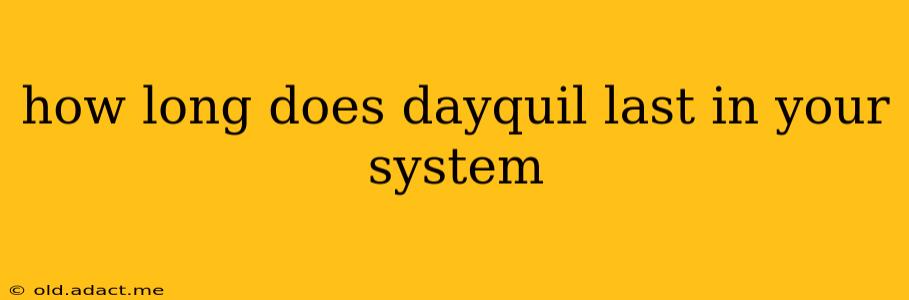 how long does dayquil last in your system