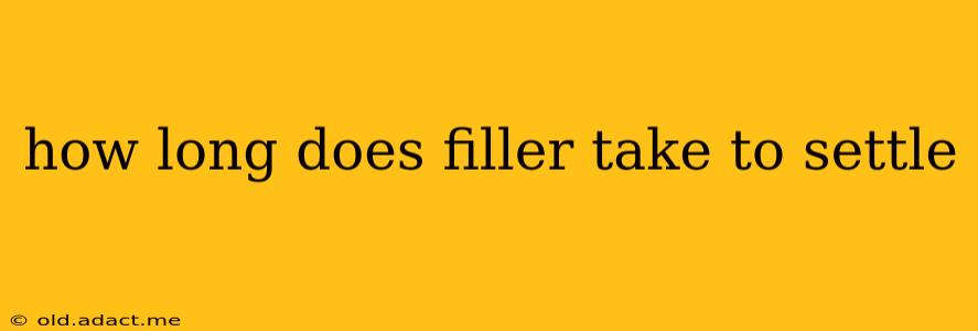 how long does filler take to settle