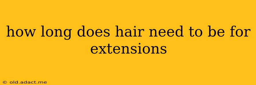 how long does hair need to be for extensions