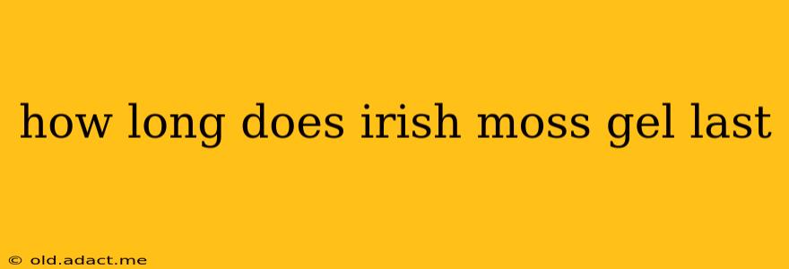 how long does irish moss gel last