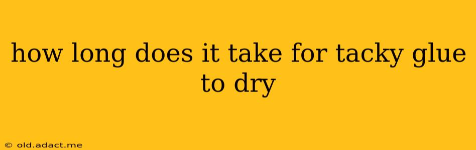 how long does it take for tacky glue to dry