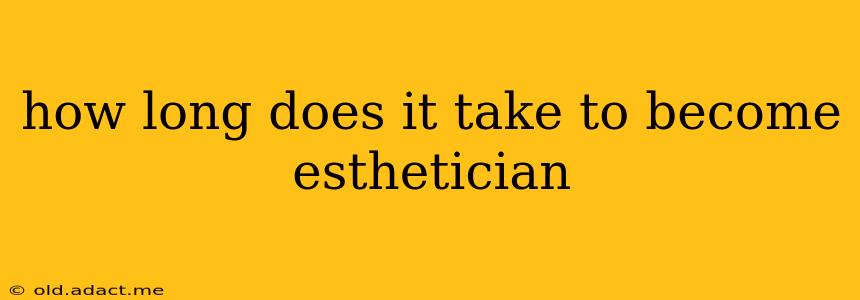 how long does it take to become esthetician