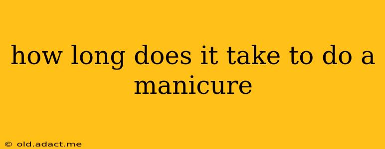 how long does it take to do a manicure