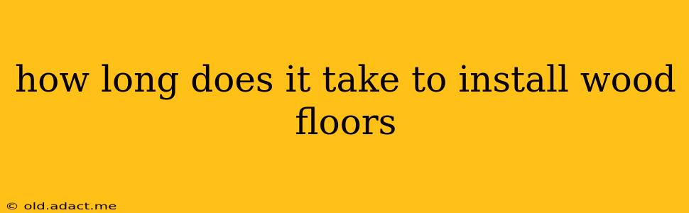 how long does it take to install wood floors