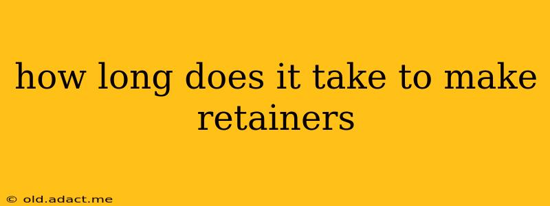 how long does it take to make retainers