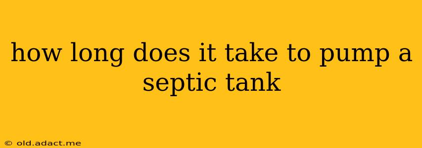 how long does it take to pump a septic tank