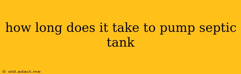 how long does it take to pump septic tank