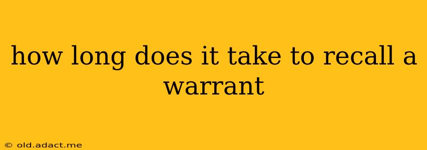 how long does it take to recall a warrant