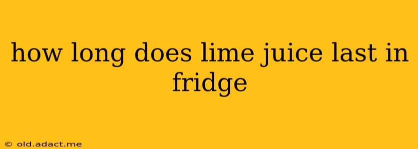 how long does lime juice last in fridge
