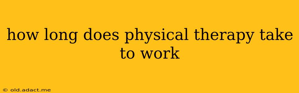 how long does physical therapy take to work