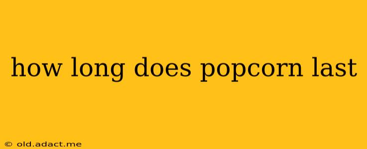 how long does popcorn last