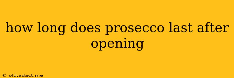 how long does prosecco last after opening