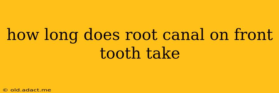 how long does root canal on front tooth take