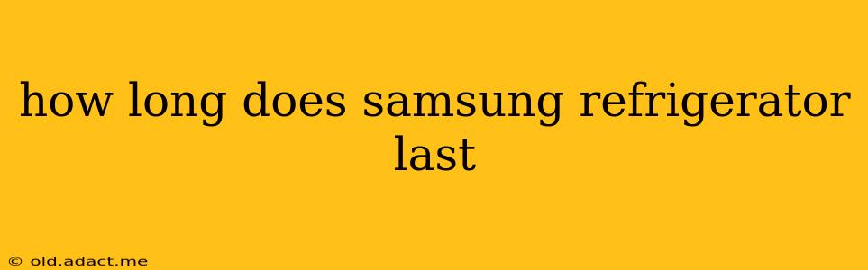 how long does samsung refrigerator last