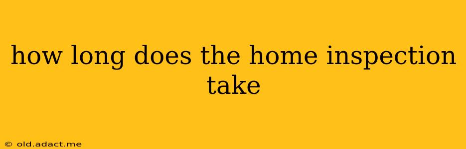 how long does the home inspection take