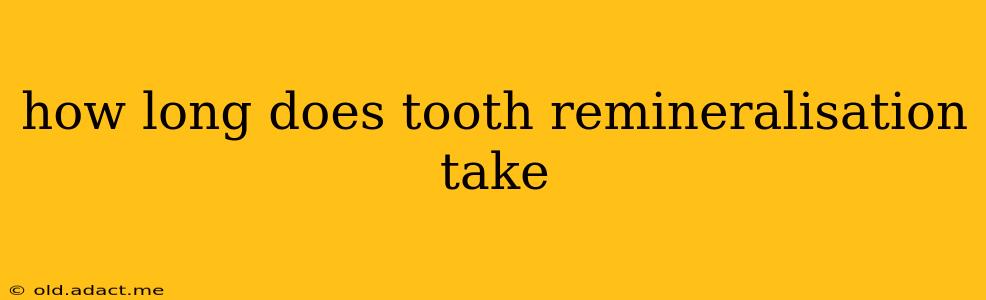 how long does tooth remineralisation take