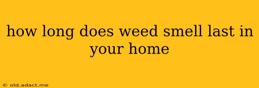 how long does weed smell last in your home